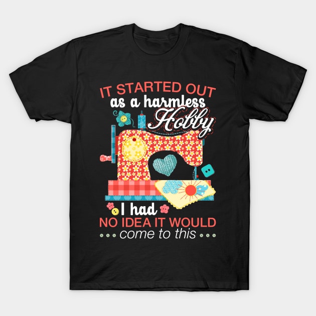 Sewing Lover Tee It Started Out As A Harmless Hobby Quilting T-Shirt by celeryprint